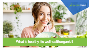 What Is healthy life wellhealthorganic?