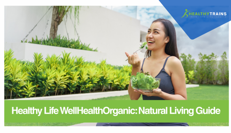 healthy life wellhealthorganic: Complete Guide to Natural Living